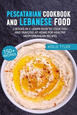 Book cover for Pescatarian Cookbook And Lebanese Food