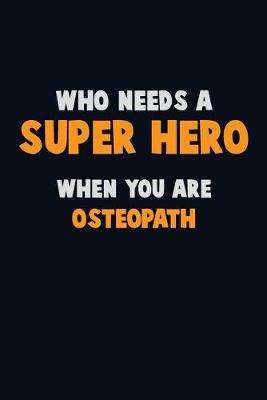 Book cover for Who Need A SUPER HERO, When You Are Osteopath