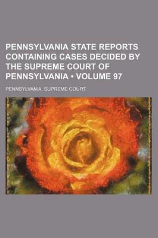 Cover of Pennsylvania State Reports Containing Cases Decided by the Supreme Court of Pennsylvania (Volume 97)