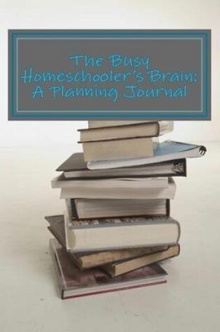 Cover of The Busy Homeschooler's Brain