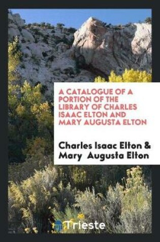 Cover of A Catalogue of a Portion of the Library of Charles Isaac Elton and Mary Augusta Elton