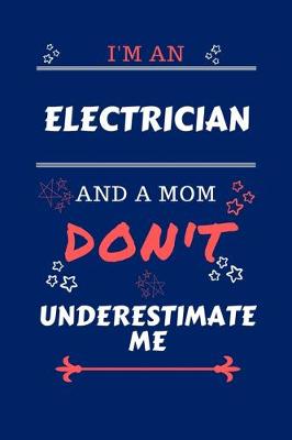 Book cover for I'm An Electrician And A Mom Don't Underestimate Me