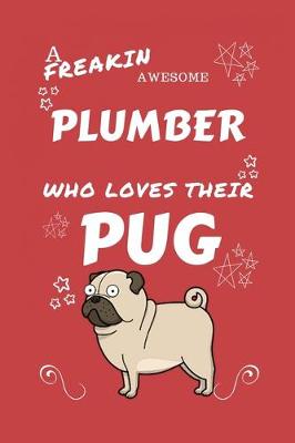 Book cover for A Freakin Awesome Plumber Who Loves Their Pug