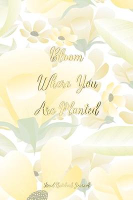 Book cover for Bloom Where You Are Planted Lined Notebook Journal