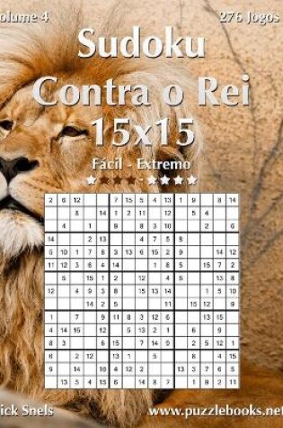 Cover of Sudoku Contra o Rei 15x15 - Fácil ao Extremo - Volume 4 - 276 Jogos