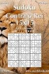 Book cover for Sudoku Contra o Rei 15x15 - Fácil ao Extremo - Volume 4 - 276 Jogos