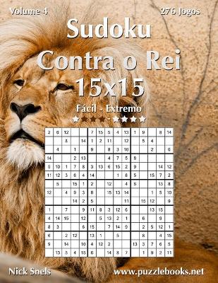 Book cover for Sudoku Contra o Rei 15x15 - Fácil ao Extremo - Volume 4 - 276 Jogos