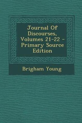 Cover of Journal of Discourses, Volumes 21-22 - Primary Source Edition