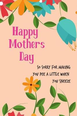 Book cover for Happy Mother's Day, Sorry for Making You Pee