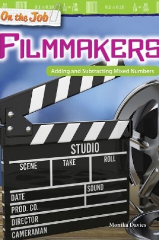 Cover of On the Job: Filmmakers: Adding and Subtracting Mixed Numbers
