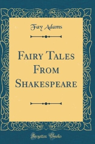Cover of Fairy Tales From Shakespeare (Classic Reprint)