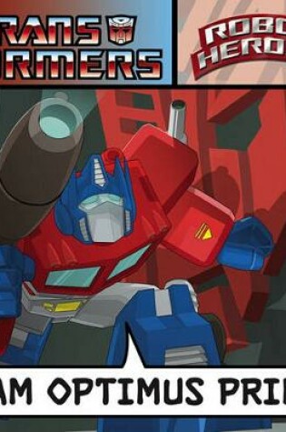 Cover of Transformers Robot Heroes: I am Optimus Prime