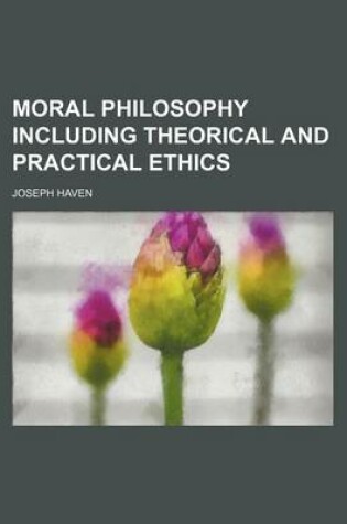Cover of Moral Philosophy Including Theorical and Practical Ethics