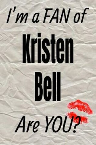 Cover of I'm a Fan of Kristen Bell Are You? Creative Writing Lined Journal