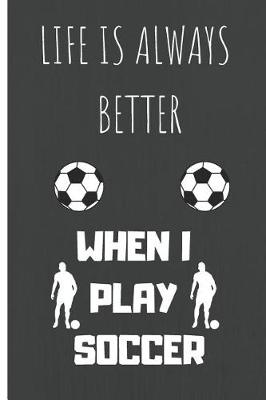 Book cover for Life Is Always Better When I Play Soccer