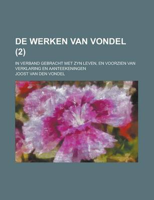 Book cover for de Werken Van Vondel; In Verband Gebracht Met Zyn Leven, En Voorzien Van Verklaring En Aanteekeningen (2 )