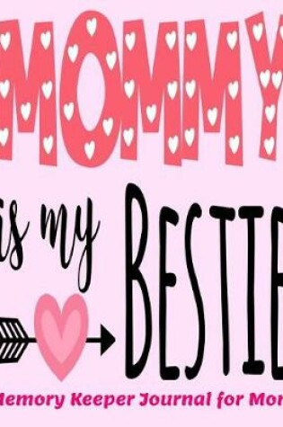 Cover of Mommy is my Bestie Memory Keeper Journal for Mom