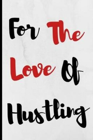 Cover of For The Love Of Hustling