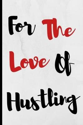 Book cover for For The Love Of Hustling