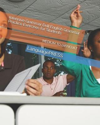 Book cover for Intensive Grammar Drill English Grammar Practice Exercises for Students MEDIUM TO DIFFICULT