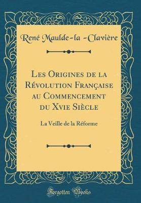 Book cover for Les Origines de la Révolution Française Au Commencement Du Xvie Siècle