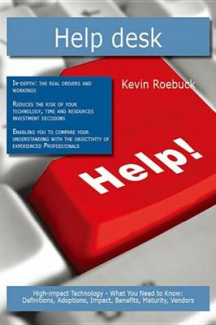 Cover of Help Desk: High-Impact Technology - What You Need to Know: Definitions, Adoptions, Impact, Benefits, Maturity, Vendors