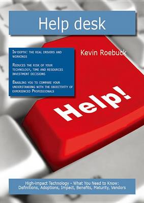 Book cover for Help Desk: High-Impact Technology - What You Need to Know: Definitions, Adoptions, Impact, Benefits, Maturity, Vendors