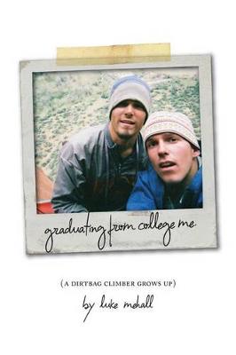 Book cover for Graduating From College Me, A Dirtbag Climber Grows Up