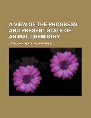 Book cover for A View of the Progress and Present State of Animal Chemistry