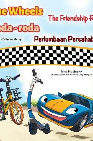 Cover of The Wheels -The Friendship Race (English Malay Bilingual Book for Kids)