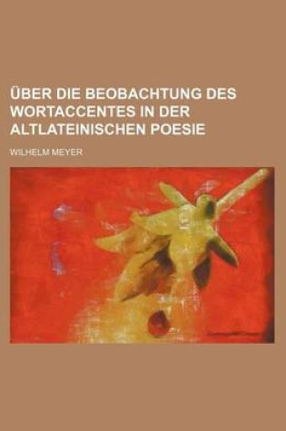 Cover of Uber Die Beobachtung Des Wortaccentes in Der Altlateinischen Poesie