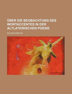 Book cover for Uber Die Beobachtung Des Wortaccentes in Der Altlateinischen Poesie