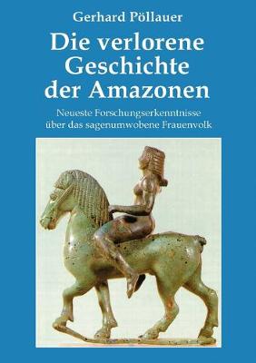 Book cover for Die verlorene Geschichte der Amazonen