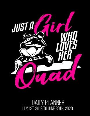 Book cover for Just A Girl Who Loves Her Quad Daily Planner July 1st, 2019 To June 30th, 2020