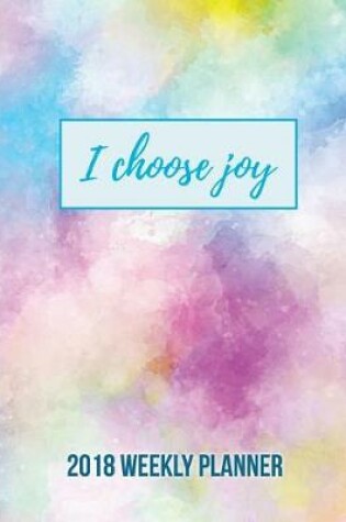 Cover of I CHOOSE JOY 2018 Weekly Planner