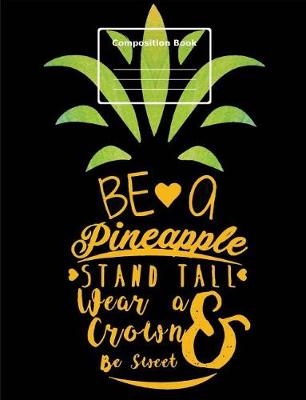 Cover of Be a Pineapple, Composition Notebook