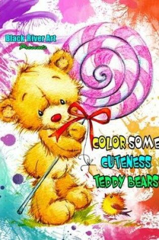 Cover of Color Some Cuteness Teddy Bears Grayscale Coloring Book