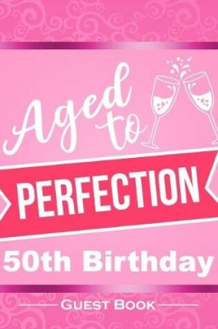 Cover of Aged To Perfection 50th Birthday Guest Book