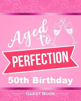 Book cover for Aged To Perfection 50th Birthday Guest Book