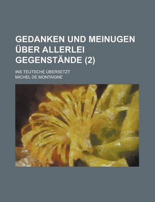 Book cover for Gedanken Und Meinugen Uber Allerlei Gegenstande; Ins Teutsche Ubersetzt (2)