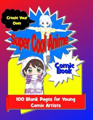 Book cover for Create Your Own Super Cool Anime Comic Book