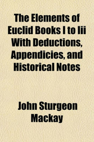 Cover of The Elements of Euclid Books I to III with Deductions, Appendicies, and Historical Notes