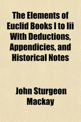 Book cover for The Elements of Euclid Books I to III with Deductions, Appendicies, and Historical Notes