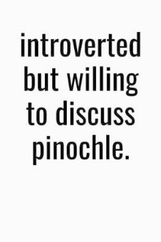 Cover of Introverted But Willing To Discuss Pinochle