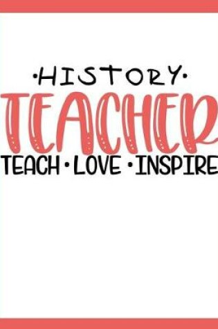 Cover of History Teacher Teach Love Inspire