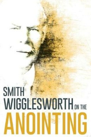 Cover of Wigglesworth on the Anointing