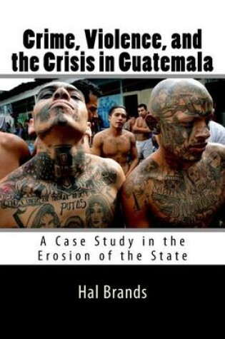 Cover of Crime, Violence, and the Crisis in Guatemala