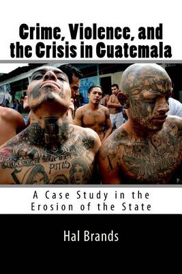 Book cover for Crime, Violence, and the Crisis in Guatemala