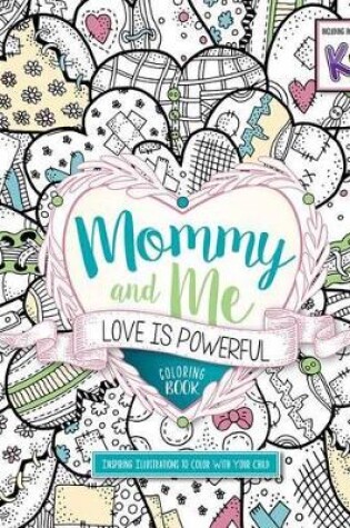 Cover of Mommy And Me: Love Is Powerful Coloring Book