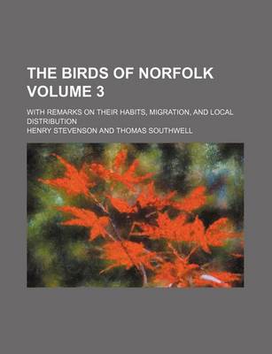 Book cover for The Birds of Norfolk Volume 3; With Remarks on Their Habits, Migration, and Local Distribution